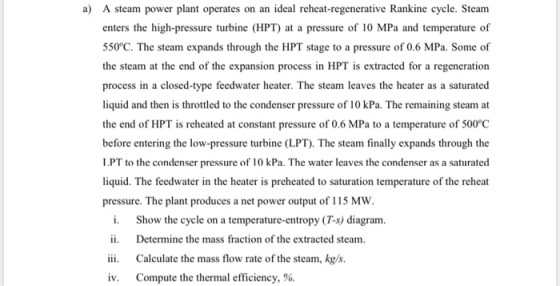 a) A steam power plant operates on an ideal reheat-regenerative Rankine cycle. Steam enters the high-pressure turbine (HPT) a