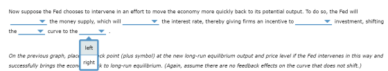 Now suppose the Fed chooses to intervene in an effort to move the economy more quickly back to its potential output. To do so