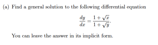 (a) Find a general solution to the following differential equation dy dr 1+1= 1+ You can leave the answer in its implicit for