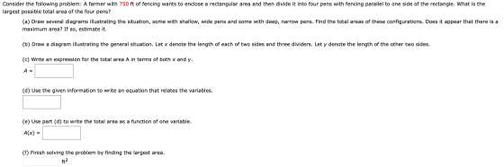 Consider the following problem: A farmer with 750 ft of fencing wants to enclose a rectangular area and then divide it into f