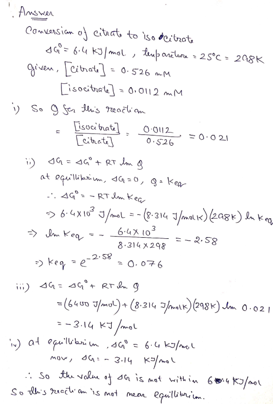 ..AG = - RT Im Kea Answen Conversian of citrate to iso citrate $60=6.4 kJ/mol , temparature = 25°C = 298K given, [citrate] =