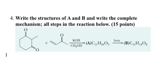 4. Write the structures of A and B and write the complete mechanism; all steps in the reaction below. (15 points) КОН CH,OH O