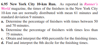 6.95 New York City 10-km Run. As reported in Runners World magazine, the times of the finishers in the New York City 10-km r