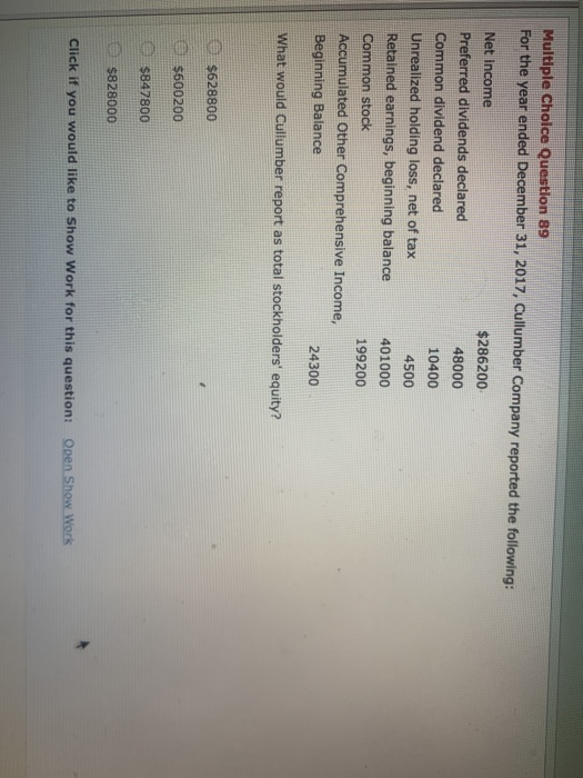 Multiple Choice Question 89 For the year ended December 31, 2017, Cullumber Company reported the following: Net Income $28620