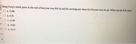 Song Corps stock price at the end of last year was $16.75 and its earnings per share for the year were $1.30. What was its P