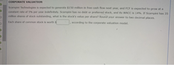 CORPORATE VALUATION Scampini Technologies is expected to generate $150 million in free cash flow next year, and FCF is expect