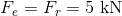 F_{e}=F_{r}=5\textup{ kN}