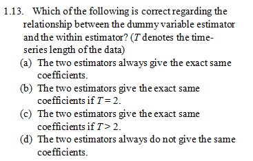 Which of the following is conrect regarding the relationship between the dummy variable estimator and the within estimator? (