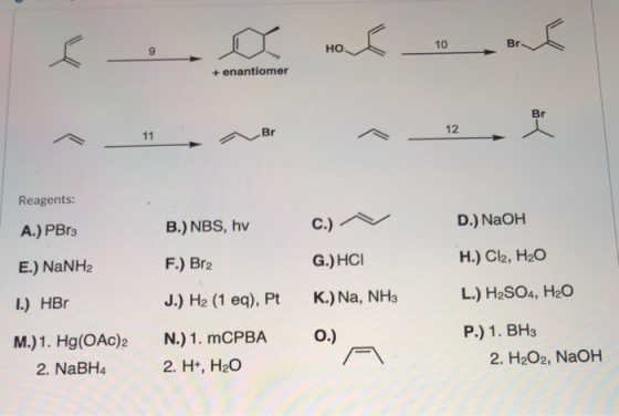 to C 10 Br + enantiomer Br 11 Br 12 Reagents: B.) NBS, hv A.) PBr3 C.) - D.) NaOH E.) NaNH2 F.) Br2 H.) Cl2, H2O G.) HCI 1.)