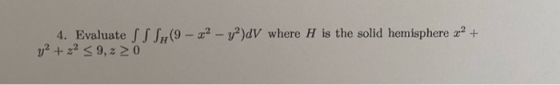 (9-22 - y2)dV where H is the solid hemisphere ? + 4. Evaluate SS y2 + 22 S 9,220