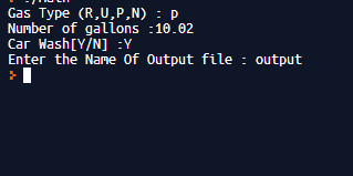 Gas Type (R,U,P,N) :P Number of gallons : 10.02 Car Wash[y/N] :Y Enter the Name Of Output file : output