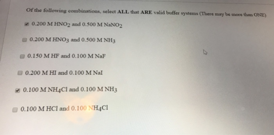of the following combinations, select ALL that ARE valid buffer systems (There may be more than ONE) 0.200 M HNO2 and 0.500 M