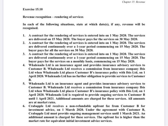 Chapter 15: Revenue Exercise 15.10 Revenue recognition - rendering of services In each of the following situations, state at