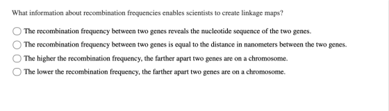 What information about recombination frequencies enables scientists to create linkage maps? The recombination frequency betwe
