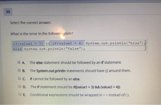 Select the correct answer. What is the error in the followincode? if(valuel > 3) && if(value2 > 4) System.out.println(true)