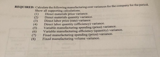 REQUIRED: Calculate the following manufacturing cost variances for the company for the period. Show all supporting calculatio