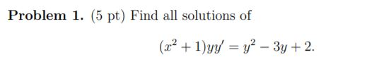 Problem 1. (5 pt) Find all solutions of (22+1)yy = y2 – 3y + 2.