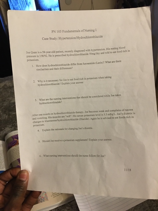 PN 105 Fundamentals of Nursing I Case Study: Hypertension/Hydrochlorothiazide Joe Quan is a 58-year-old patient, recently dia