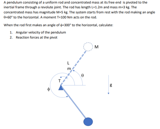 A pendulum consisting of a uniform rod and concentrated mass at its free end is pivoted to the inertial frame through a revol