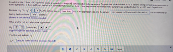 In a clinical trial, 25 out of 875 patients taking a prescription drug daily complained of flulike symptoms. Suppose that is