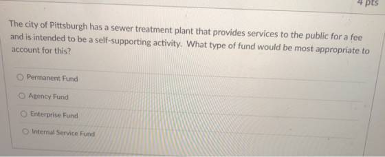 4 pts The city of Pittsburgh has a sewer treatment plant that provides services to the public for a fee and is intended to be