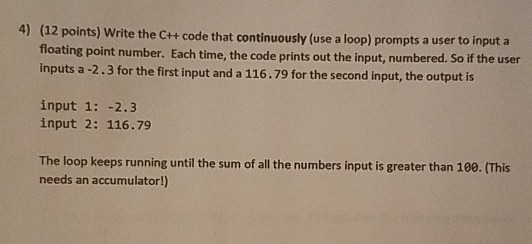 4) (12 points) Write the CH code that continuously (use a loop) prompts a user to input a floating point number. Each time, t
