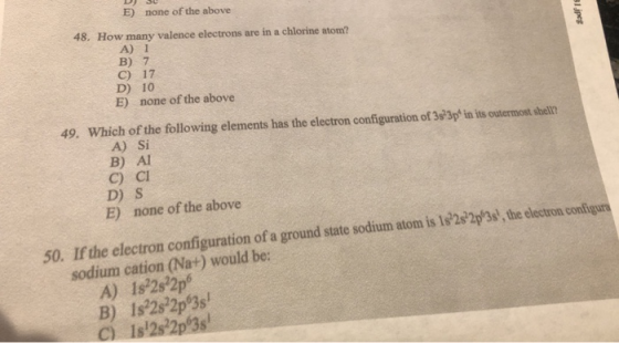 DJ SL Bodfre E) none of the above 48. How many valence electrons are in a chlorine atom? A) 1 B) 7 C) 17 D) 10 E) none of the
