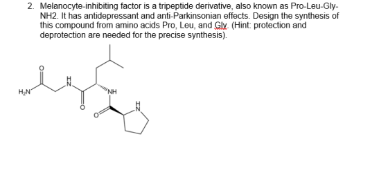 2. Melanocyte-inhibiting factor is a tripeptide derivative, also known as Pro-Leu-Gly- NH2. It has antidepressant and anti-Pa