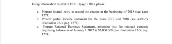 Using information related to E22-1 (page 1308), please: a. Prepare journal entry to record the change at the beginning of 201