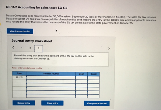 QS 11-2 Accounting for sales taxes LO C2 Dextra Computing sells merchandise for $8,000 cash on September 30 (cost of merchand