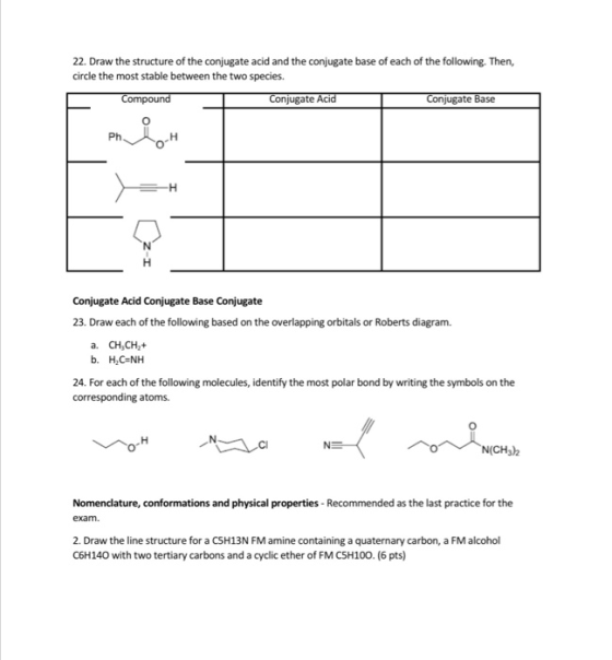 22. Draw the structure of the conjugate acid and the conjugate base of each of the following. Then, circle the most stable be
