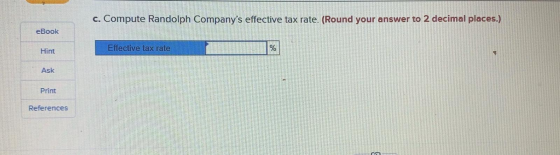 C. Compute Randolph Companys effective tax rate. (Round your answer to 2 decimal places. eBook Hint Effective tax rate Ask P