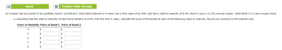 eBook Problem Walk-Through An investor has two bonds in her portfolio, Bond C and Bond Z. Each bond matures in 4 years, has a
