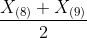 \frac{X_{(8)} + X_{(9)}}{2}