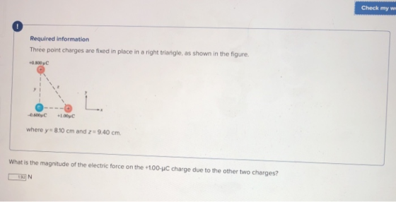 Check my w Required information Three point charges are fixed in place in a right triangle, as shown in the figure. +0.800uC