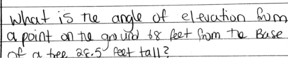 What is me angle of elevation from a point on the gourd 68 feet from the Base of a tree 28.5 feet tall?