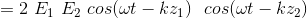= 2 \ E_{1} \ E_{2}\ cos(\omega t-kz_{1}) \ \ cos(\omega t-kz_{2})