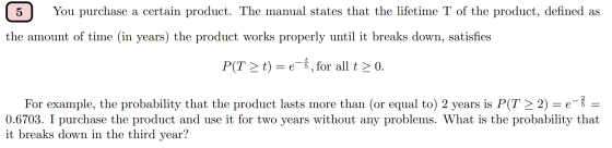 5) You purchase a certain product. The manual states that the lifetime T of the product, defined as the amount of time (in ye