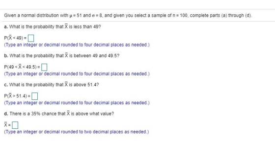 Given a normal distribution with μ= 51 and σ= 8, and given you select a sample of n= 100, complete parts (a) through (d). a.