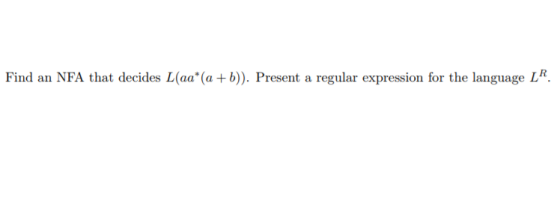 Find an NFA that decides L(aa (ab)). Present a regular expression for the language LR.