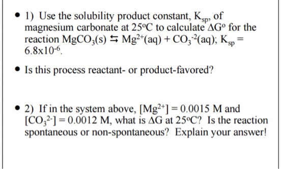 * 1) Use the solubility product constant, Ksp, of magnesium carbonate at 25°C to calculate AGo for the reaction MgCO,(s) Mg2