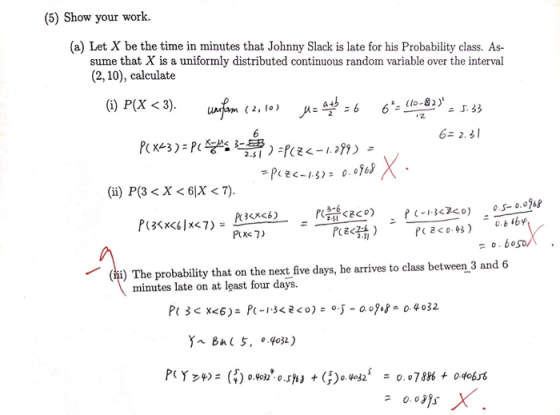 (5) Show your work (a) Let X be the time in minutes that Johnny Slack is late for his Probability class. As- sume that X is a