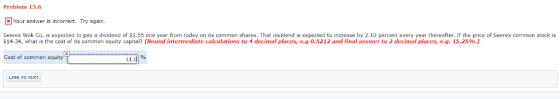 Problem 13.66 Your answer is incorrect. Try again. Seerex Wok Co, is expected to pay a dividend of $1.55 one year from today