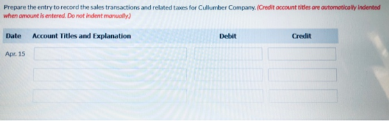 Prepare the entry to record the sales transactions and related taxes for Cullumber Company. (Credit account titles are automa