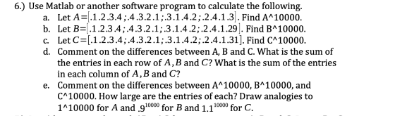 6.) Use Matlab or another software program to calculate the following. a. Let A=.1.2.3.4;.4.3.2.1;.3.1.4.2;.2.4.1.3. Find A^1