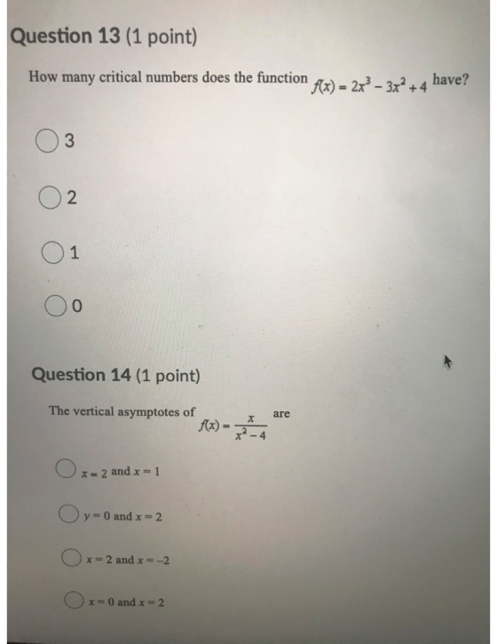 Question 13 (1 point) How many critical numbers does the function f(x) = 2x - 3x2 + 4 have? 3 2 0 Question 14 (1 point) The v
