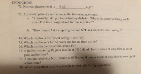 ENDOCRINE 72. Normal glucose level is do mg/dl. 73. A diabetic patient asks the nurse the following questions... a. I normal