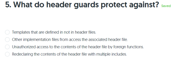 5. What do header guards protect against? saved O Templates that are defined in not in header files. Other implementation fil