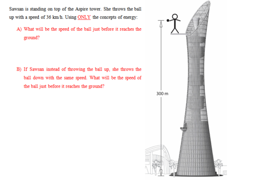 Sawsan is standing on top of the Aspire tower. She throws the ball up with a speed of 36 km/h. Using ONLY the concepts of ene