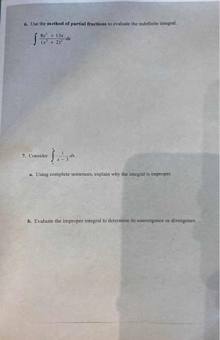 6. Use the method of partial fractions to evaluate the indefinite integral. 8x + 13x •dx (x + 2) 7. Consider a. Using comple